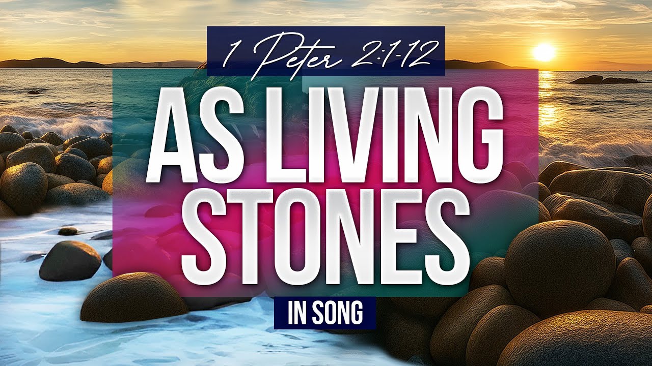 As Living Stones | 1 Peter 2:1-12 in Song