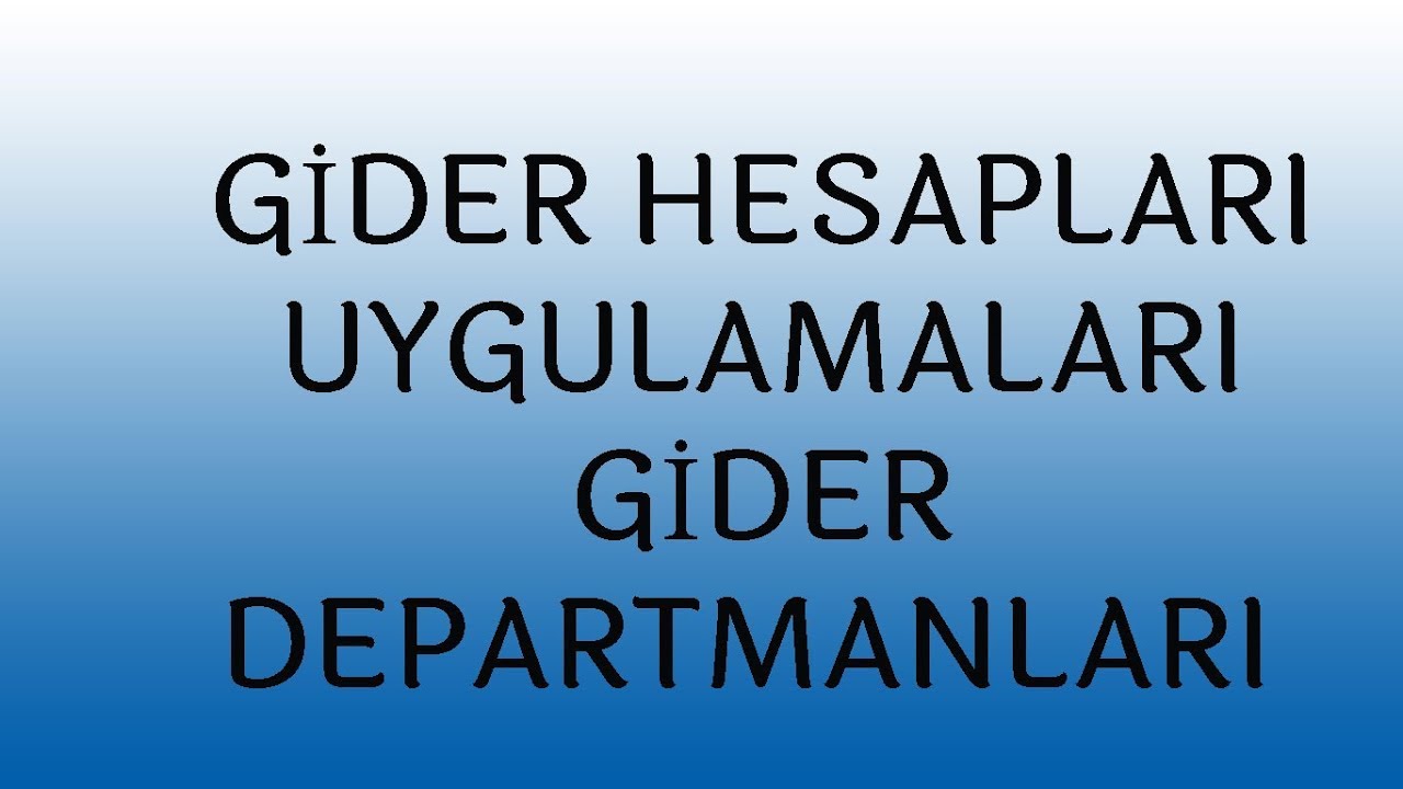 GİDER HESAPLARI UYGULAMALARI GİDER DEPARTMANLARI, çok önemli mutlaka izleyin!!