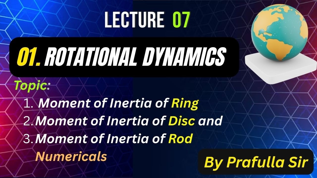 CH 01, L 07, Rotational Dynamics, Moment of Inertia of Ring, Disc and Rod, Numericals