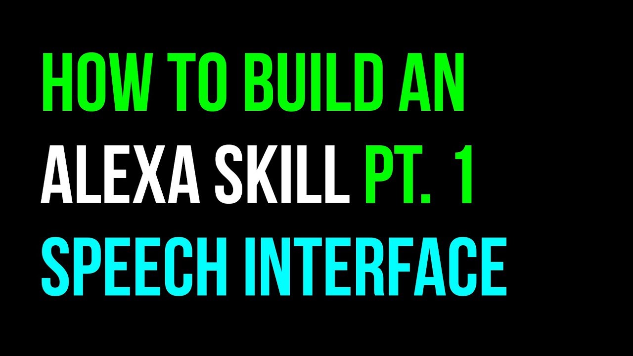 How to Create an Alexa Skill: Part 1 - Speech Interface
