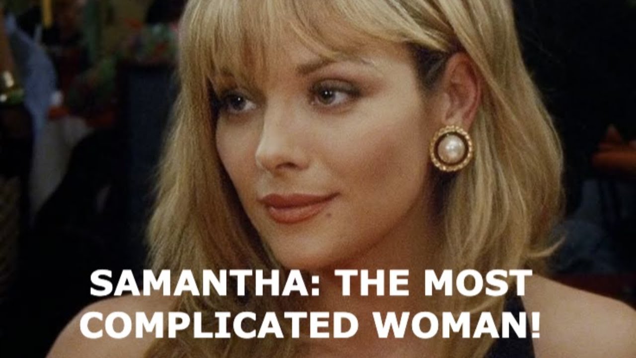 samantha jones: the most COMPLICATED woman on the show!