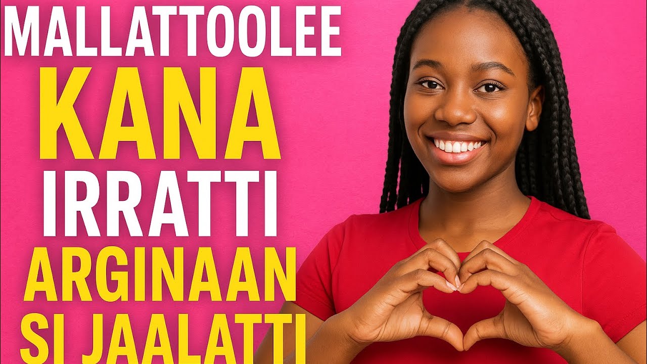 Mallattoolee Dubartii Jaalala Sif Qabdu!💞/mallattoolee Kana irratti Arginaan Si Jaalatti!💖