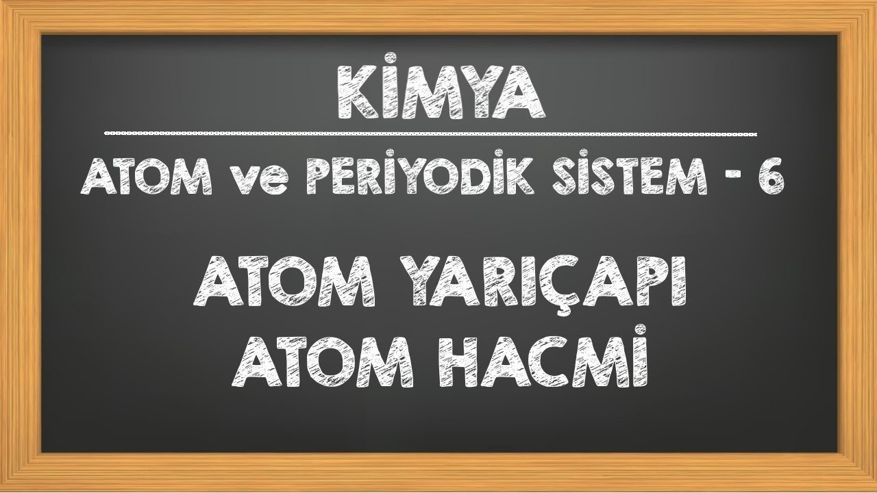 Atom Yarıçapı - Atom Hacmi 9.sınıf YKS TYT