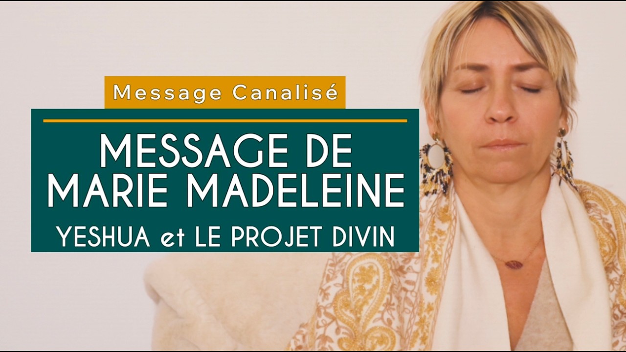 Message canalisé de Marie Madeleine - Yeshua et le projet divin