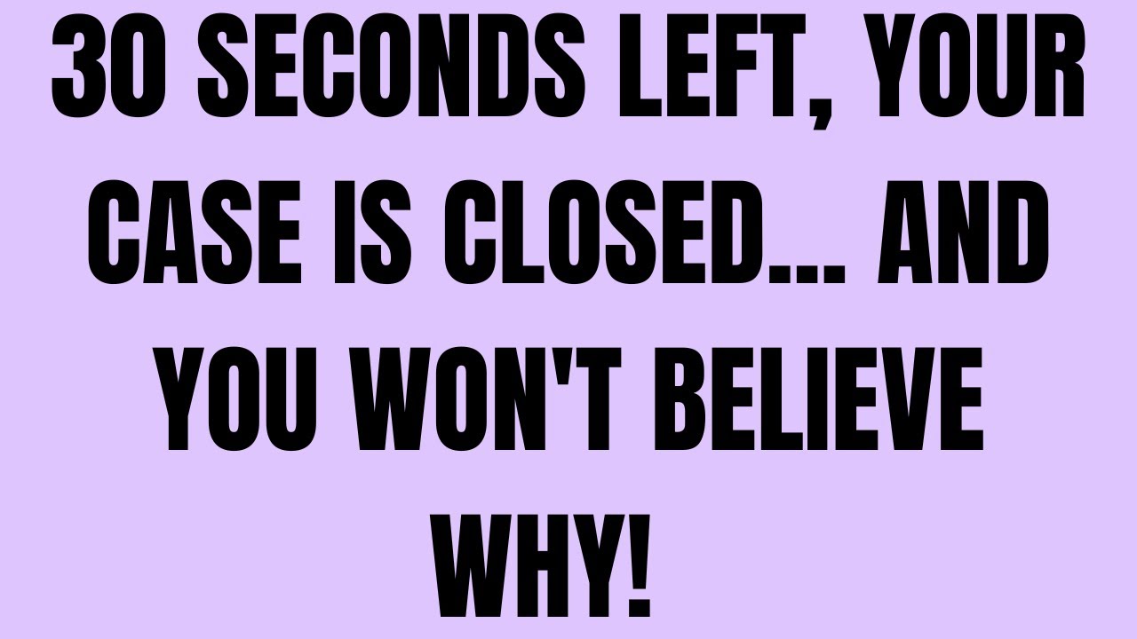 Angels Say: 30 Seconds Left, Your Case Is CLOSED... And You Won't Believe Why!