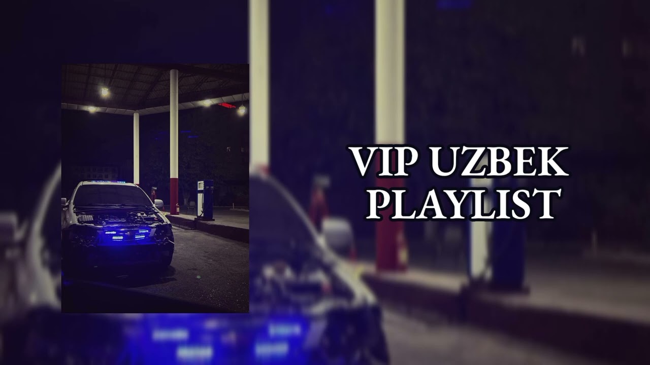 PLAYLIST FOR VIP UZBEK'S| ПЛЕЙЛИСТ ДЛЯ ВИП УЗБЕКОВ 