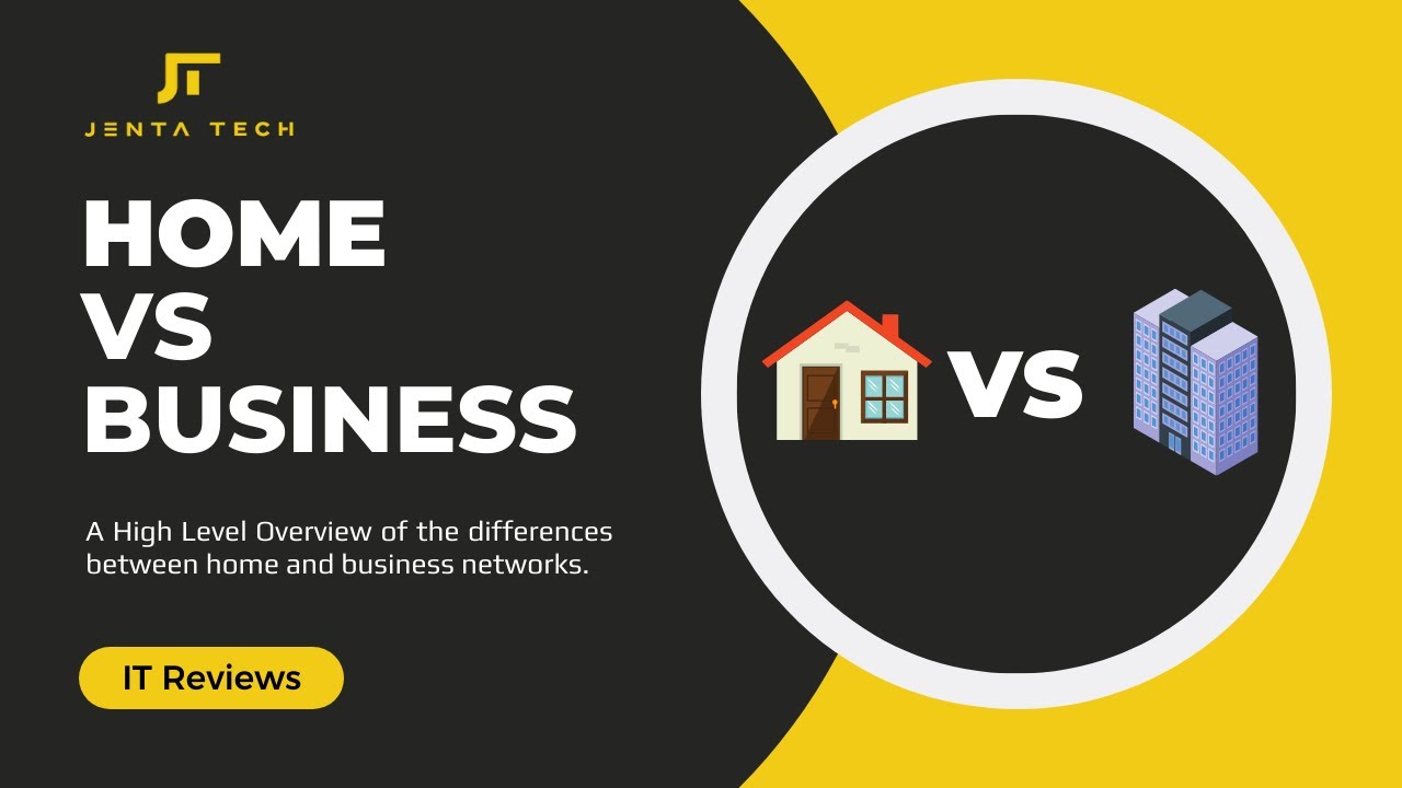 Home Networks vs Business Networks Explained: High Level Overview