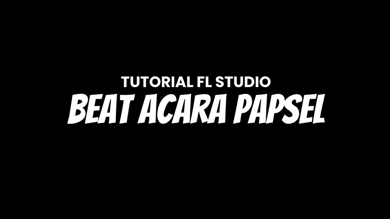 CARA BUAT BEAT ACARA PAPSEL🥷 | TUTORIAL FL STUDIO | Free FLP | Link Mediafire