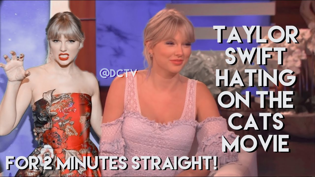 Taylor Swift Hating on the Cats Movie for 2 Minutes Straight!