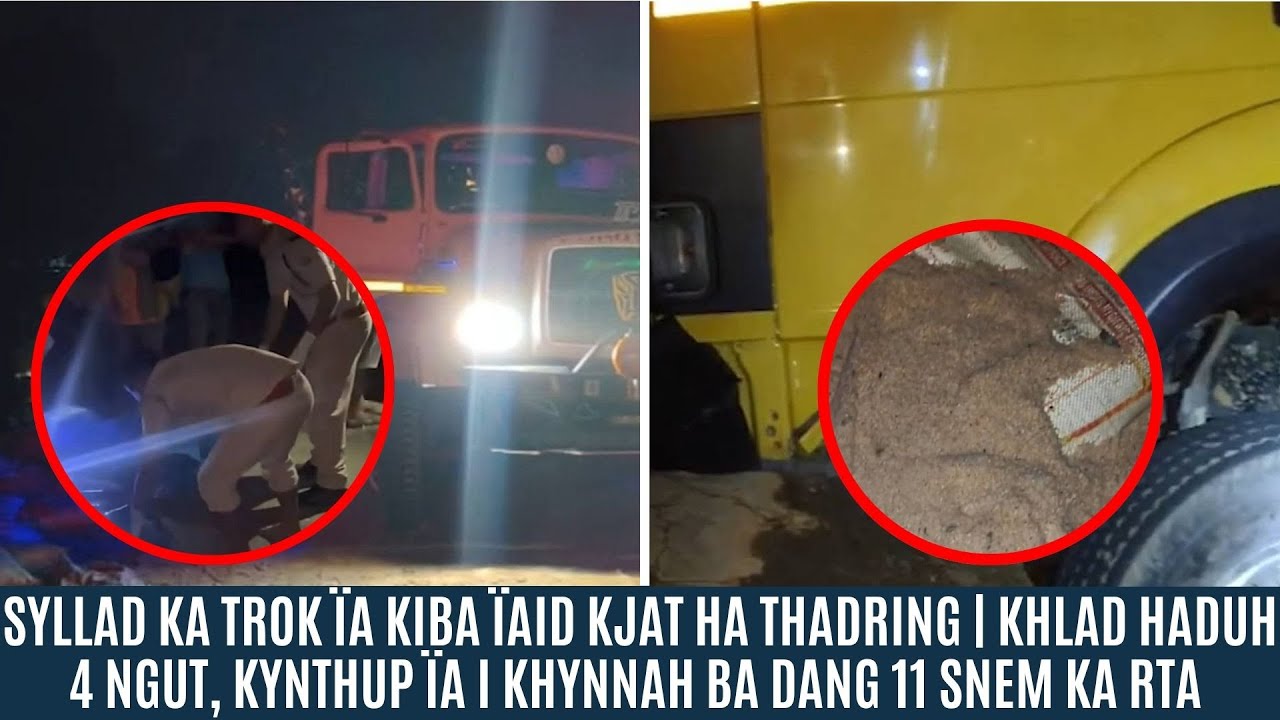 SYLLAD KA TROK &Iuml;A KIBA &Iuml;AID KJAT HA THADRING | KHLAD HADUH 4 NGUT, KYNTHUP &Iuml;A I KHYNNAH BA 11 SNEM