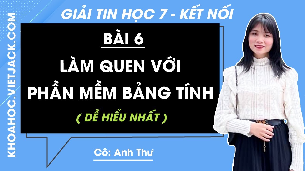 Tin học Lớp 7 B&agrave;i 6: L&agrave;m quen với phần mềm bảng t&iacute;nh | Kết nối tri thức (DỄ HIỂU NHẤT)