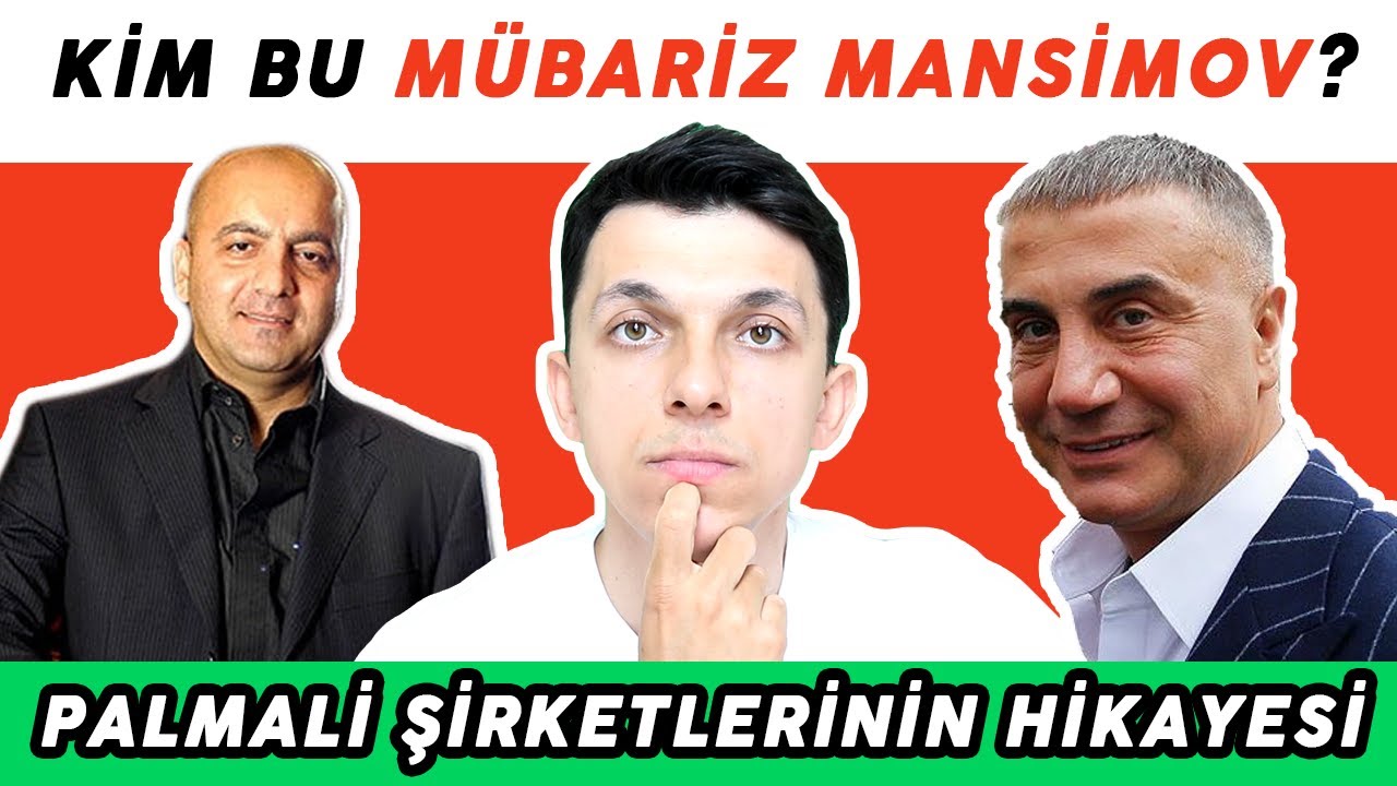 SEDAT PEKER 'İN VİDEOSUNDA BAHSETTİĞİ MÜBARİZ MANSİMOV GURBANOĞLU VE PALMALİ ŞİRKETLER GRUBU