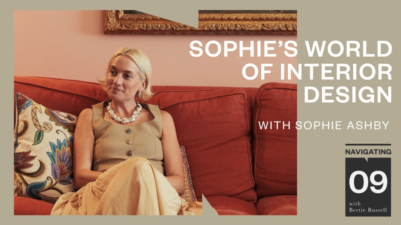 Sophie's World of Interior Design / ft. Sophie Ashby
