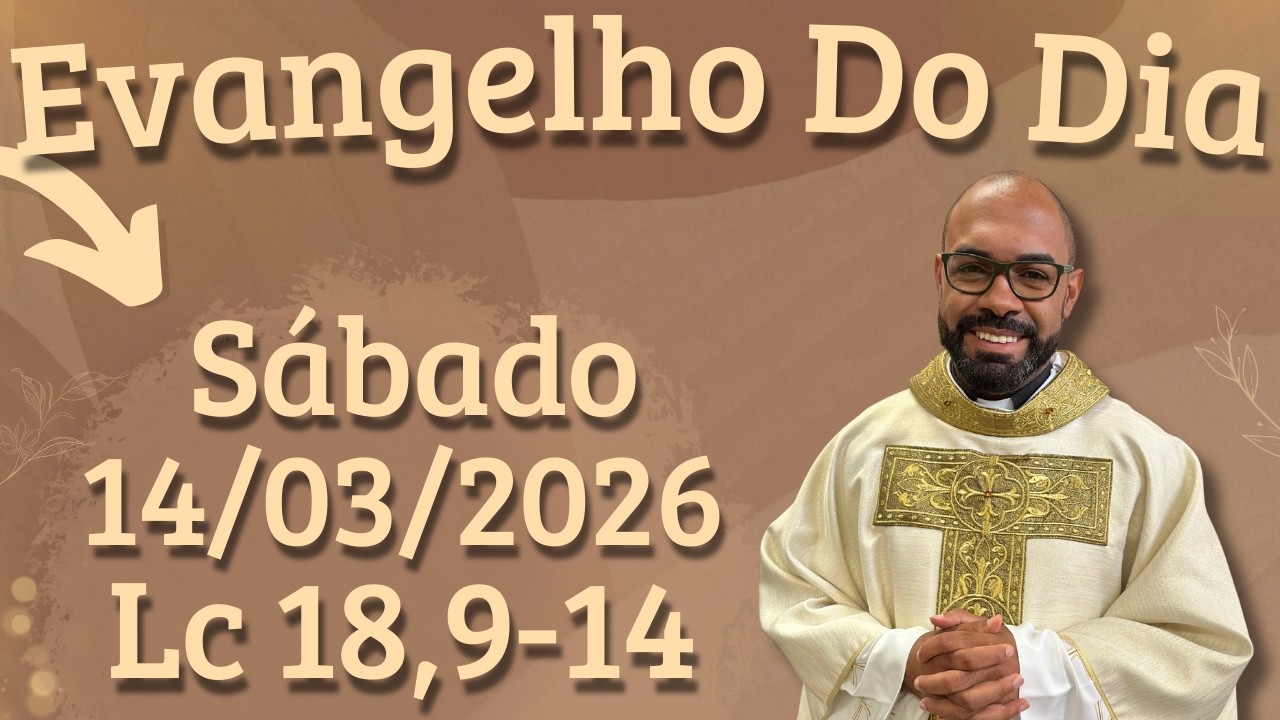 EVANGELHO DO DIA 14/03/2026 - HOMILIA DIÁRIA – LITURGIA DE HOJE - EVANGELHO DE HOJE -PADRE GUSTAVO