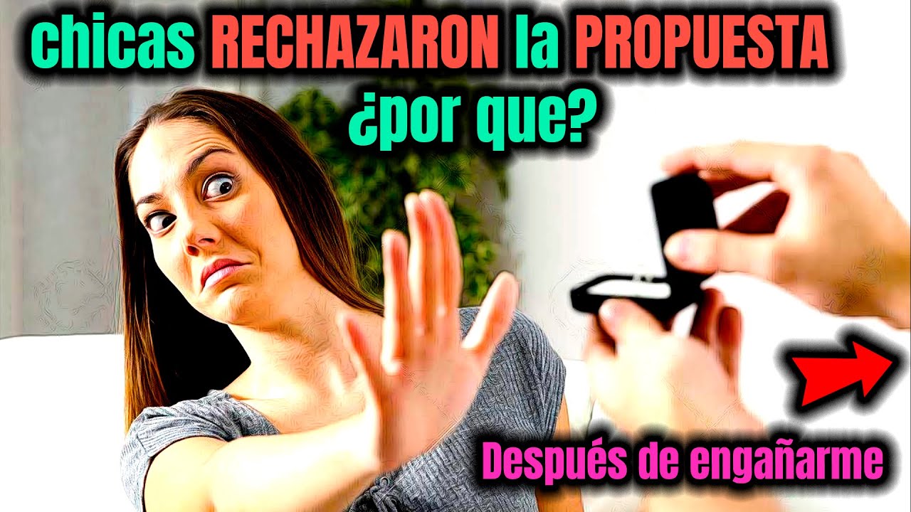 mujeres que RECHAZARON una propuesta de MATRIMONIO ¿qué pasó? ,¿Por qué?