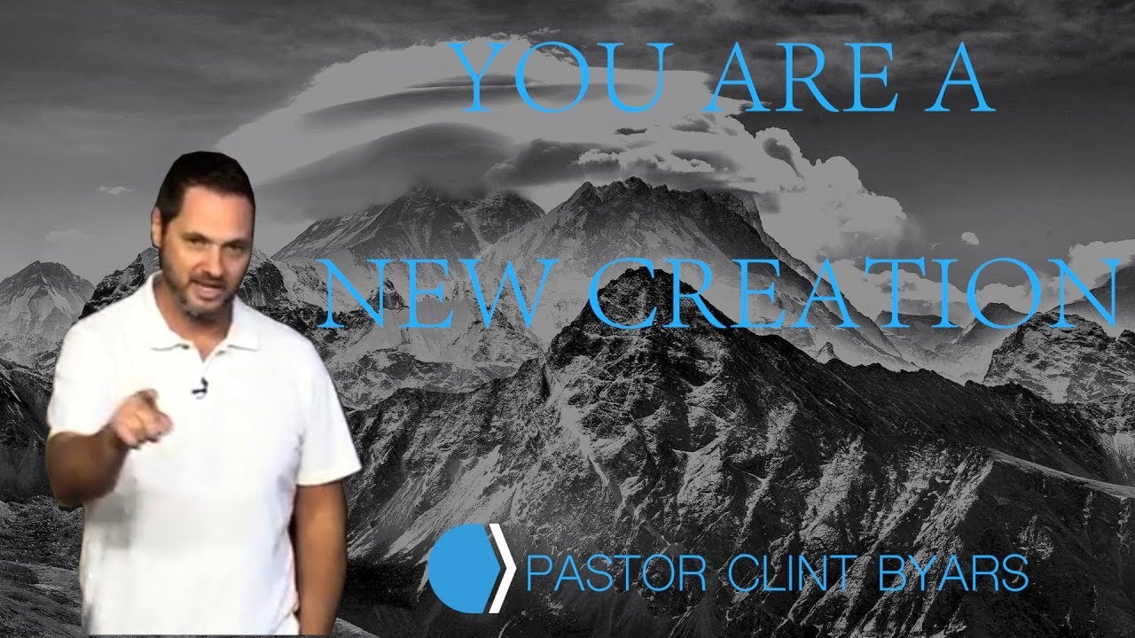 You are a New Creation | Pastor Clint Byars