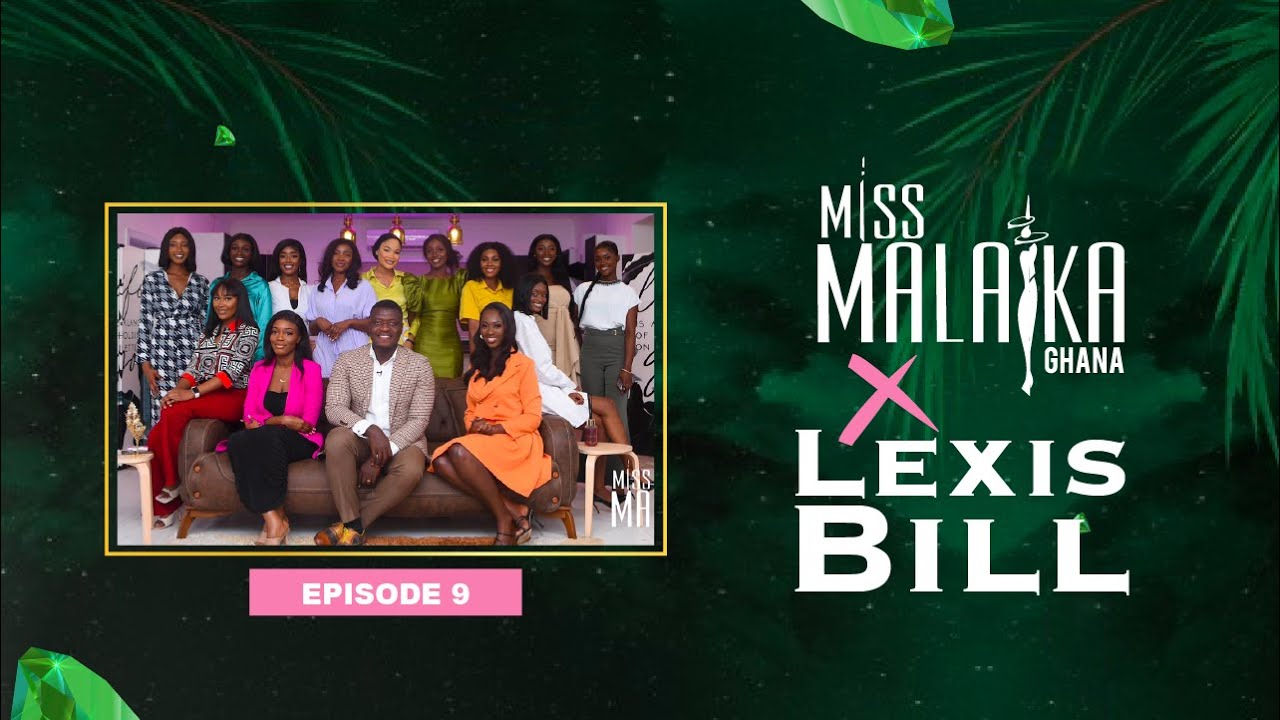 MISS MALAIKA GHANA 2022 - THE EMERALD SEASON - MISS MALAIKA X LEXIS BILL - EP9