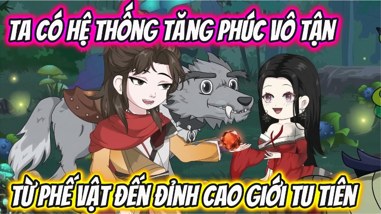 Ta Có Hệ Thống Tăng Phúc Vô Tận Từ Phế Vật Đến Đỉnh Cao Giới Tu Tiên| Hóa Truyện Tranh