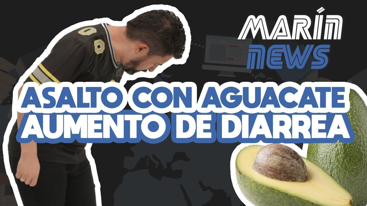 ASALTO CON AGUACATE, AUMENTO DE DIARREA MARÍN NEWS 67