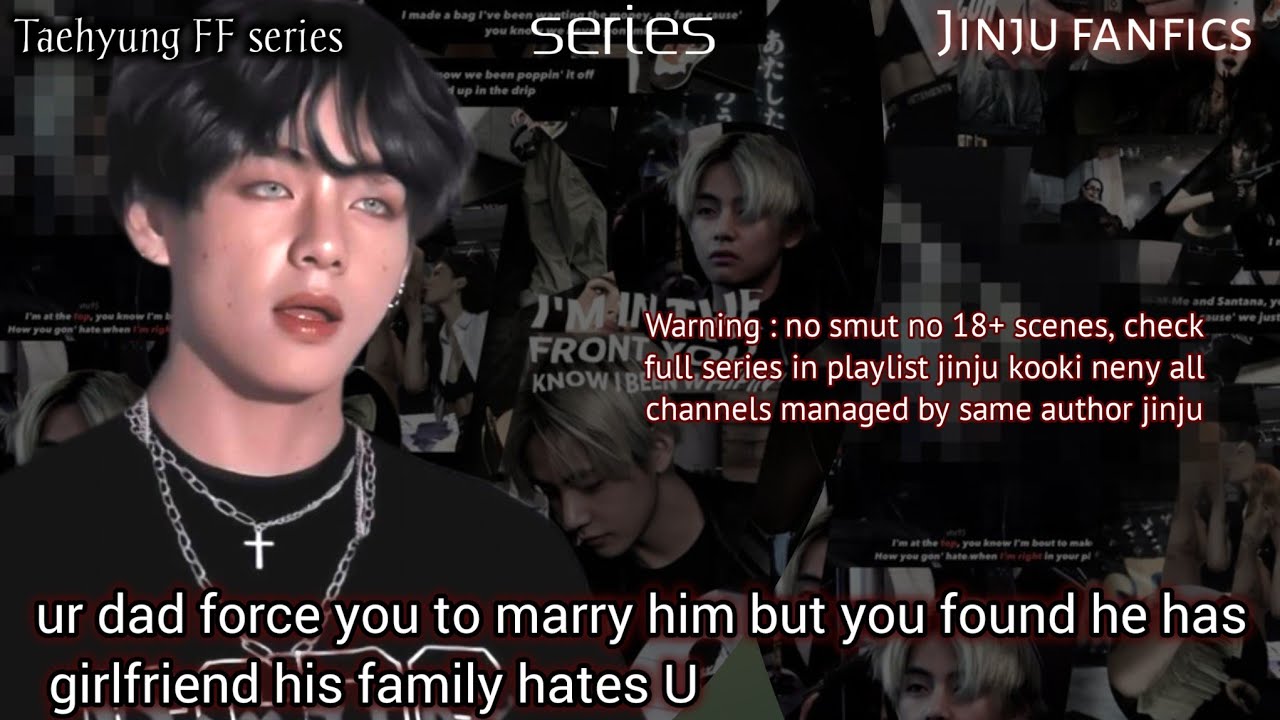 💞BONUS💗 ur dad force you to marry him but you found he has girlfriend his family hates U #taehyungff