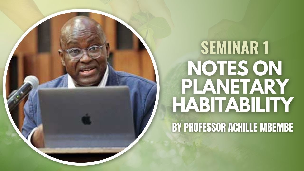 Climate, Sustainability & Inequality Seminar: Notes on Planetary Habitability by Prof Achille Mbembe