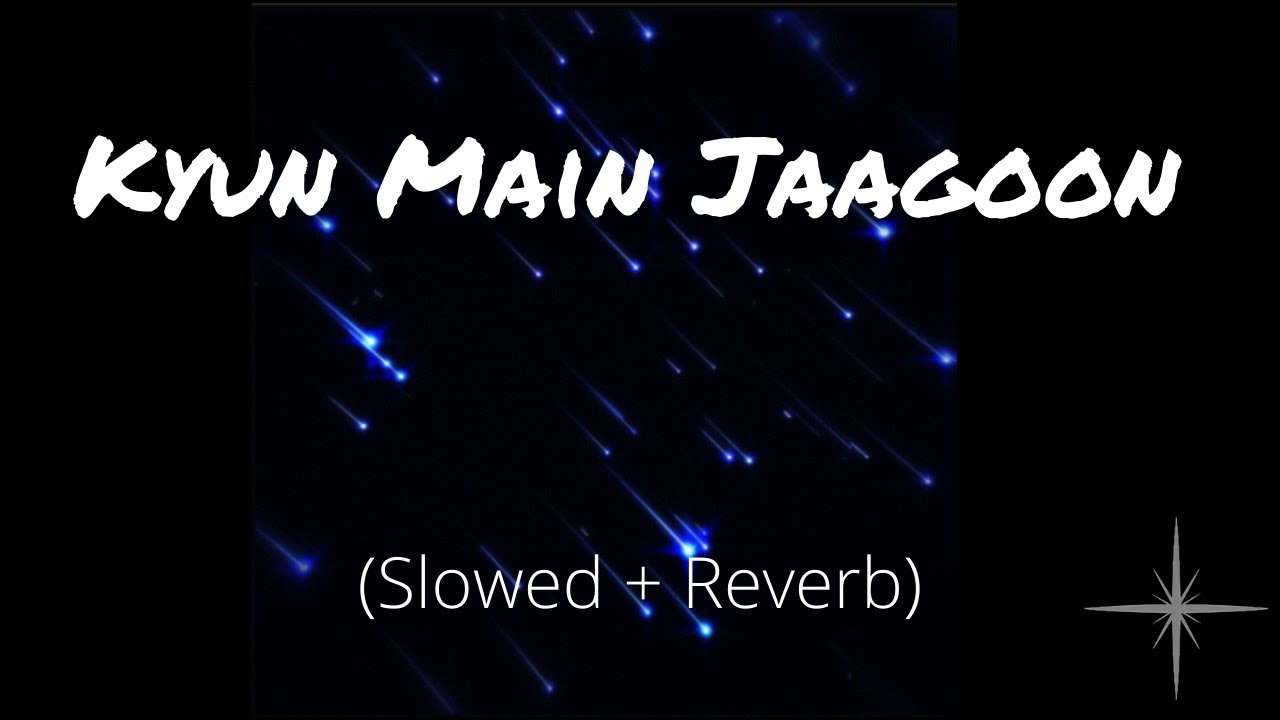 Kyun Main Jaagoon (Slowed and Reverb) | Patiala House
