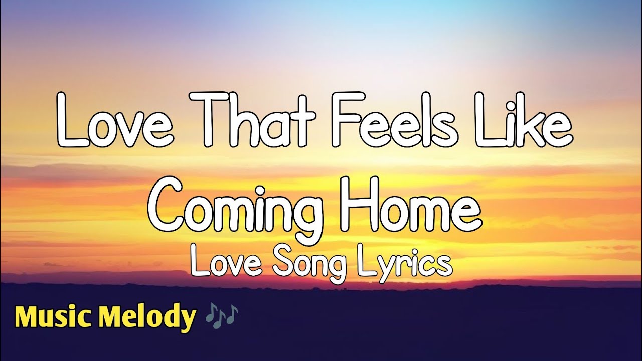 Love That Feels Like Coming Home - Love Song (Lyrics) 😚