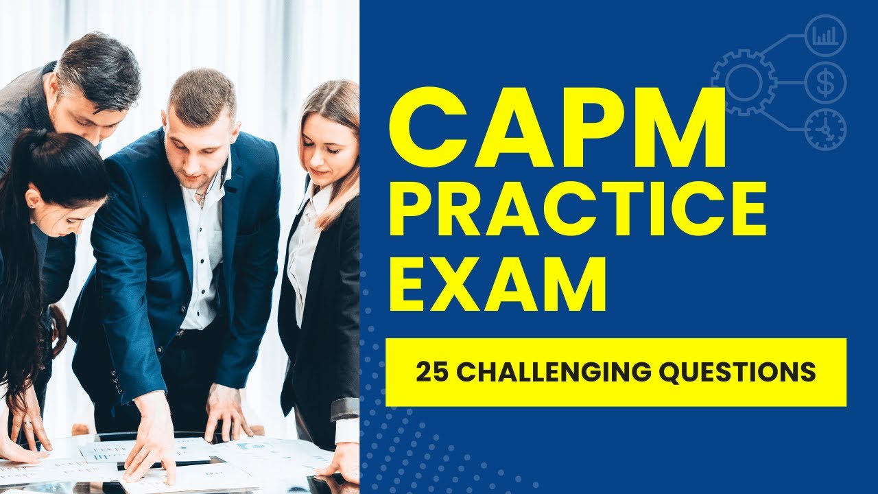 CAPM Test - Project Management Practice Exam & Study Guide (25 Challenging Questions)