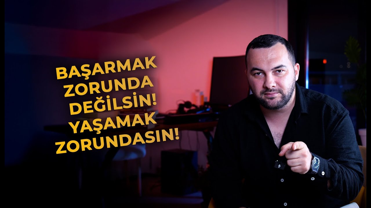 BAŞARMAK ZORUNDA DEĞİLSİN, YAŞAMAK ZORUNDASIN!