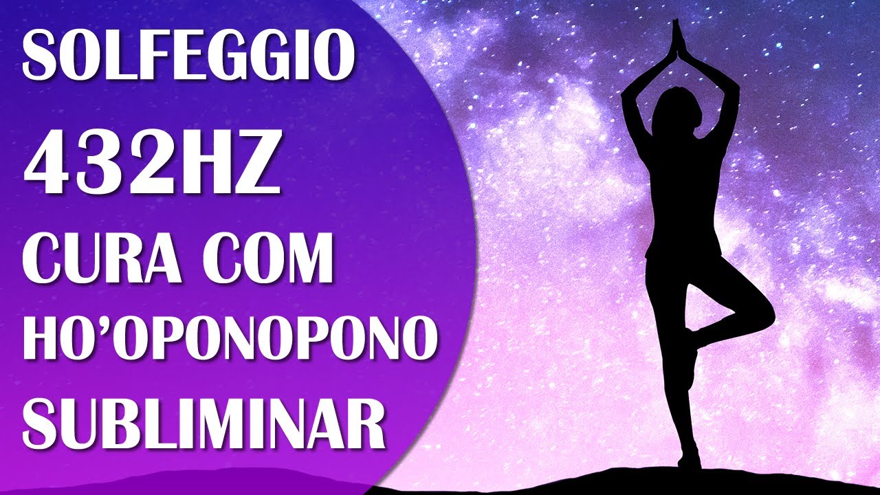 MÚSICA DE CURA PROFUNDA COM HO'OPONOPONO SUBLIMINAR E SOLFEGGIO 432HZ, A FREQUÊNCIA DO UNIVERSO