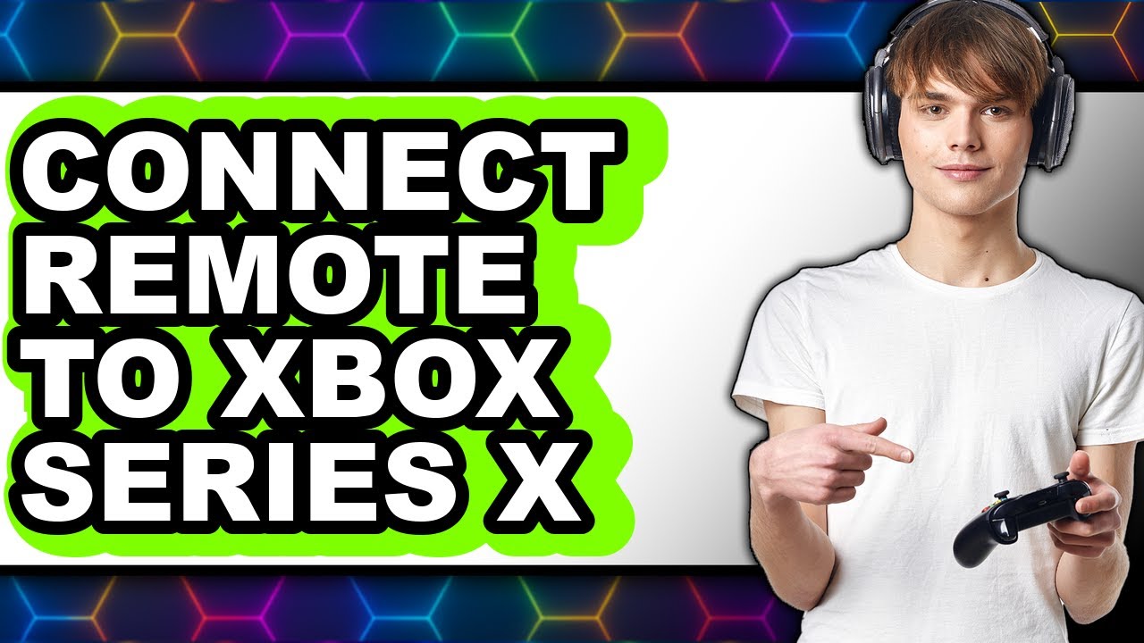 How to Connect Remote to Xbox Series X - Full Guide