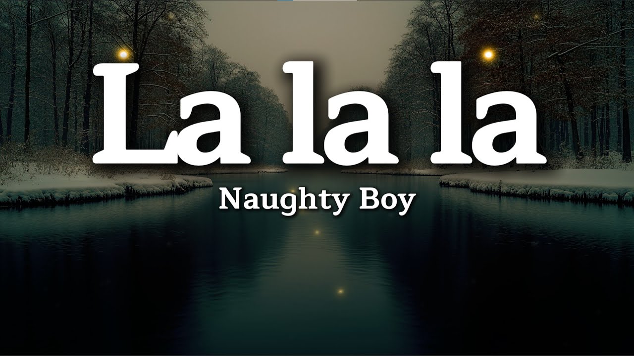 Naughty Boy - La la la (Lyrics) ft Sam Smith