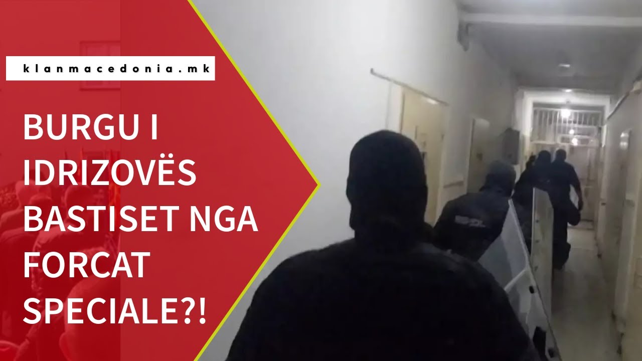 Burgu i Idrizovës bastiset nga forcat speciale?! | Klan Macedonia