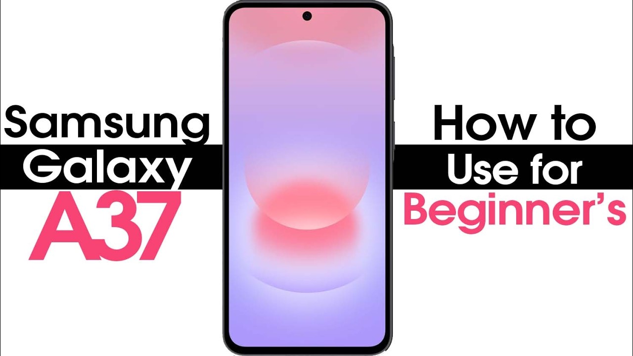 Samsung Galaxy A37 for Beginners (Learn the Basics in Minutes) | A37 5G
