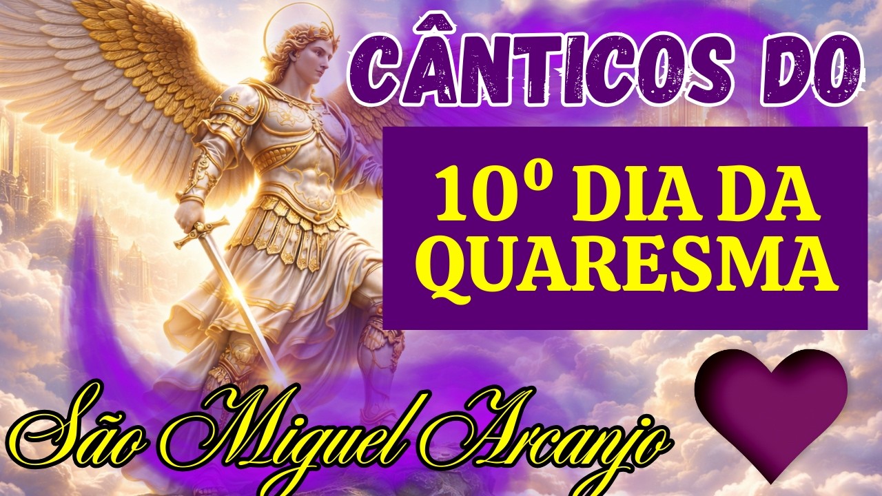 🛡️ 40 DIAS DE PODER [10/40] - Os Cânticos de São Miguel Arcanjo para a Quaresma Proteção Máxima