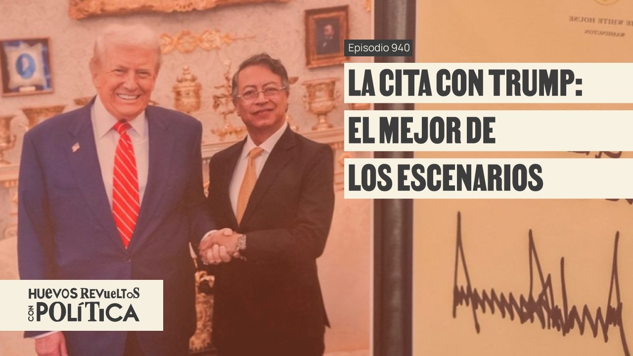 Los que ganan y pierden con la visita de Petro a Trump - Huevos Revueltos con Política
