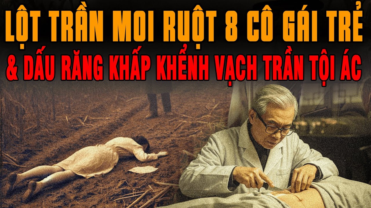 🔔 Kỳ Án Trung Quốc CHƠI XONG LỘT TRẦN MOI RUỘT 8 CÔ GÁI TRẺ Dấu Răng Khấp Khểnh Vạch Trần Tội Ác