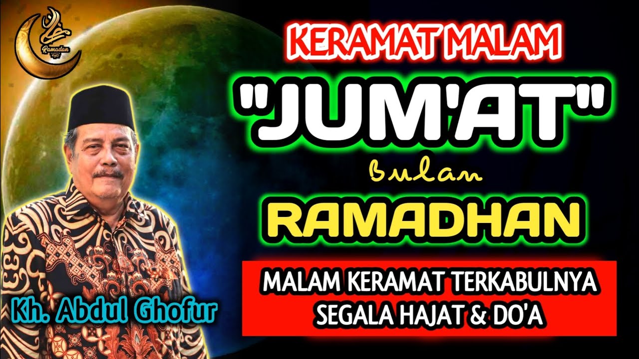 Keramat Malam Jum'at Bulan Ramadhan, Malam Sakral Terkabulkannya Doa & Harapan - Kh. Abdul Ghofur