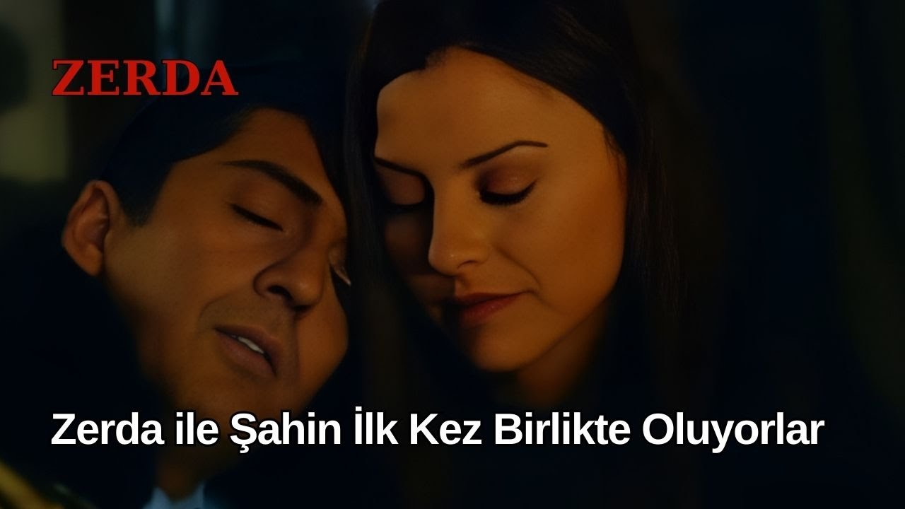 Zerda ile Şahin İlk Kez Birlikte Oluyorlar - Zerda 14. Bölüm