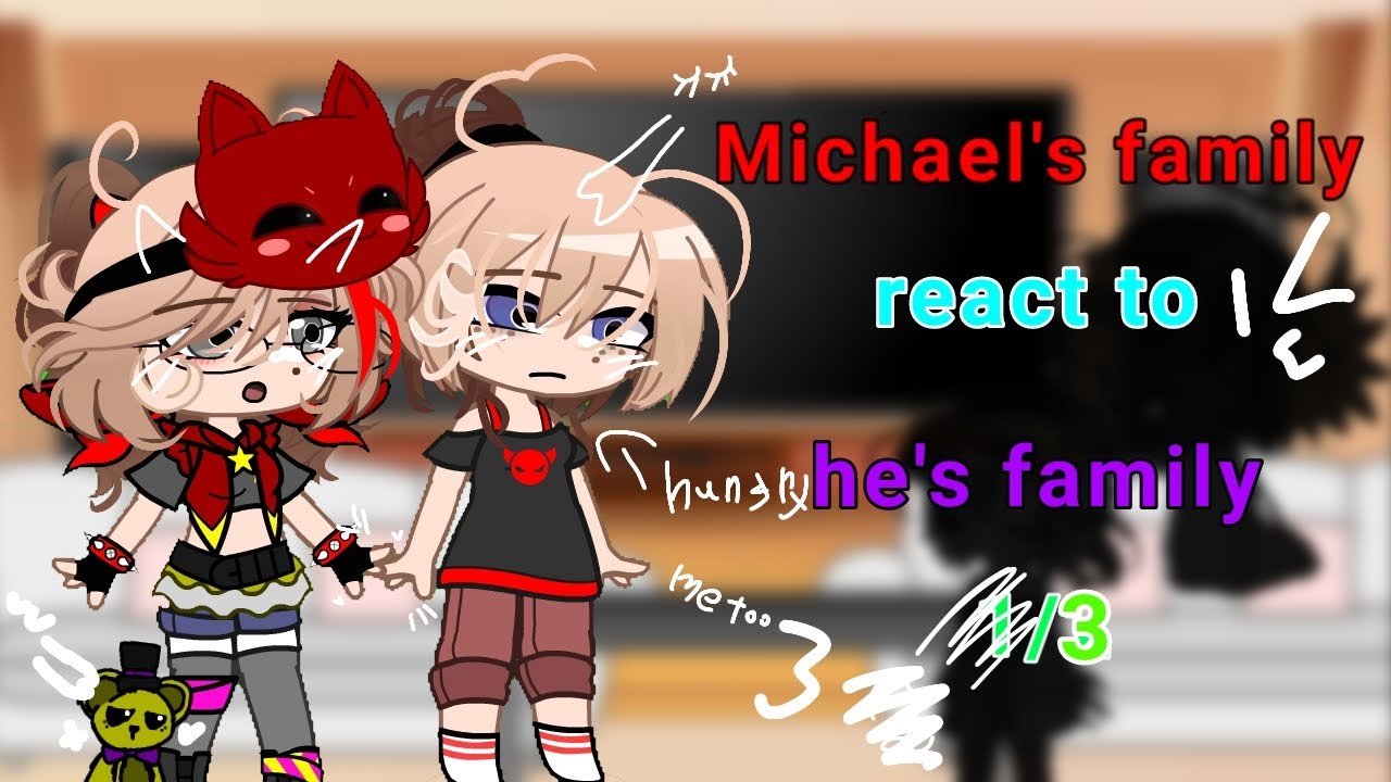 Michael's family react to the afton family°○°°○°•●••●• []gacha[]3/3[]afton family[]fnaf[] final