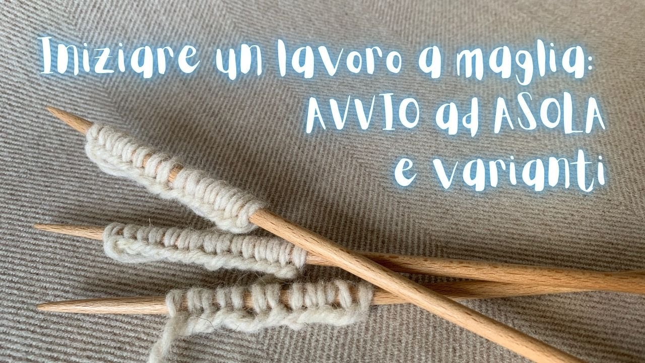 Avvio ad asola e varianti - Come iniziare un lavoro a maglia ad asola semplice, doppia ed annodata