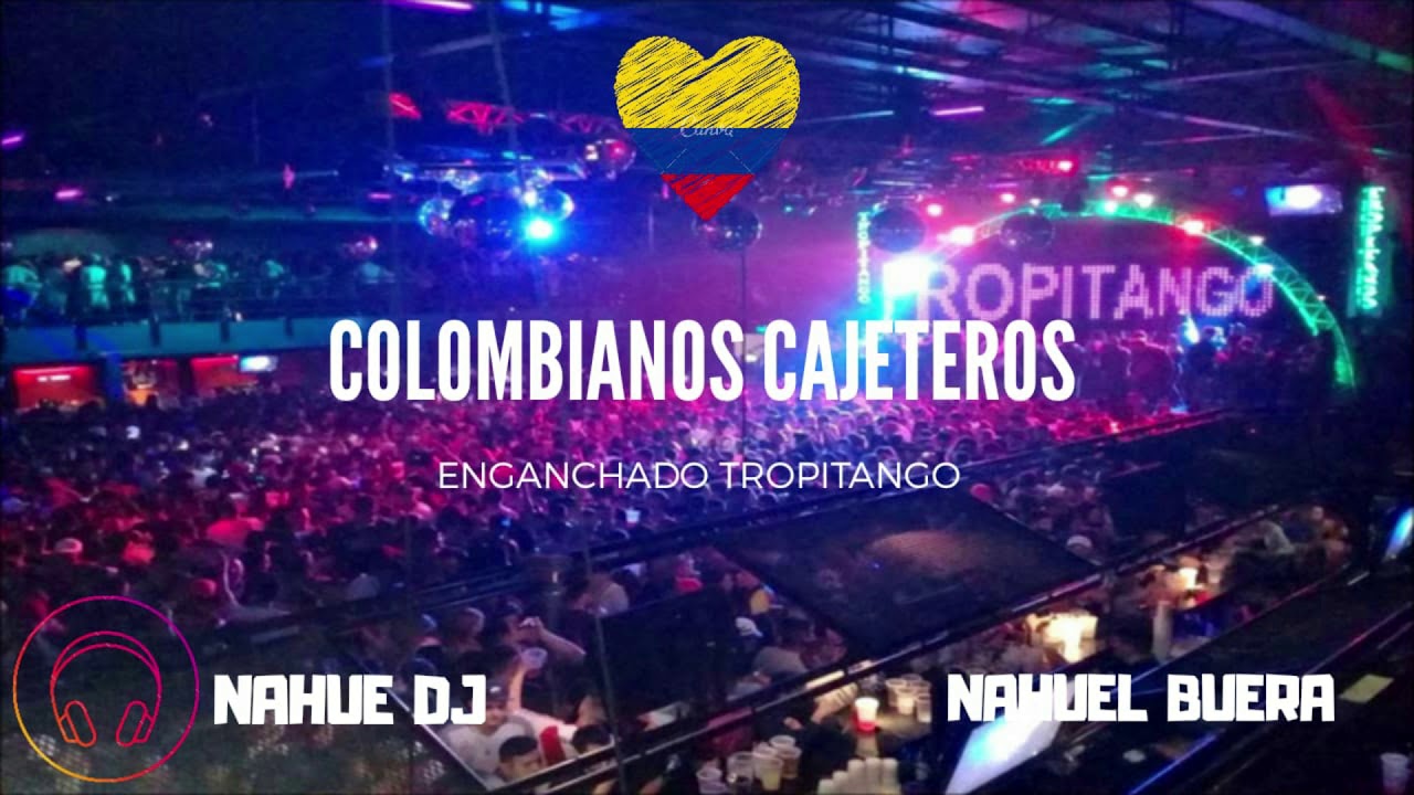 MIX COLOMBIANOS CAJETEROS ✘ ENGANCHADO TROPITANGO ✘ NAHUE DJ
