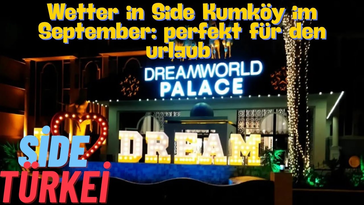 Wetter in Side Kumköy im September: Perfekt für den Urlaub?   DREAM WORLD PALACE HOTEL SİDE TÜRKEİ