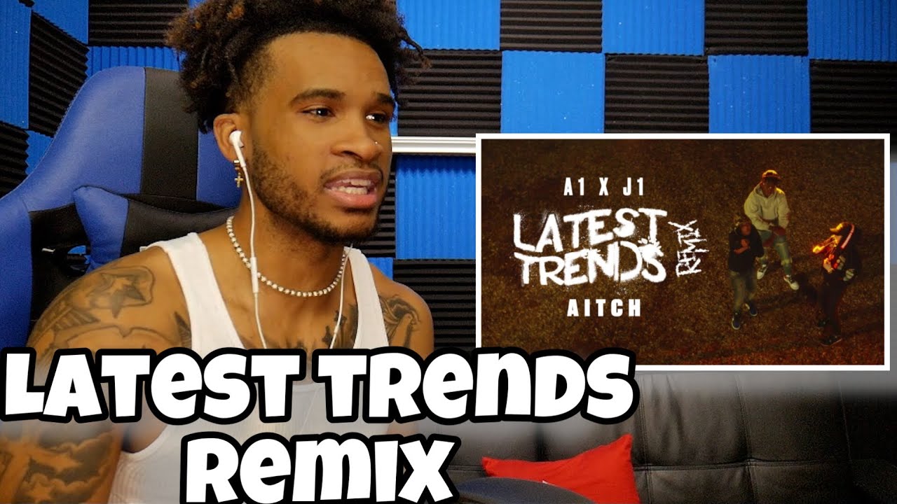 A1 x J1 - Latest Trends (Remix) ft. Aitch | REACTION