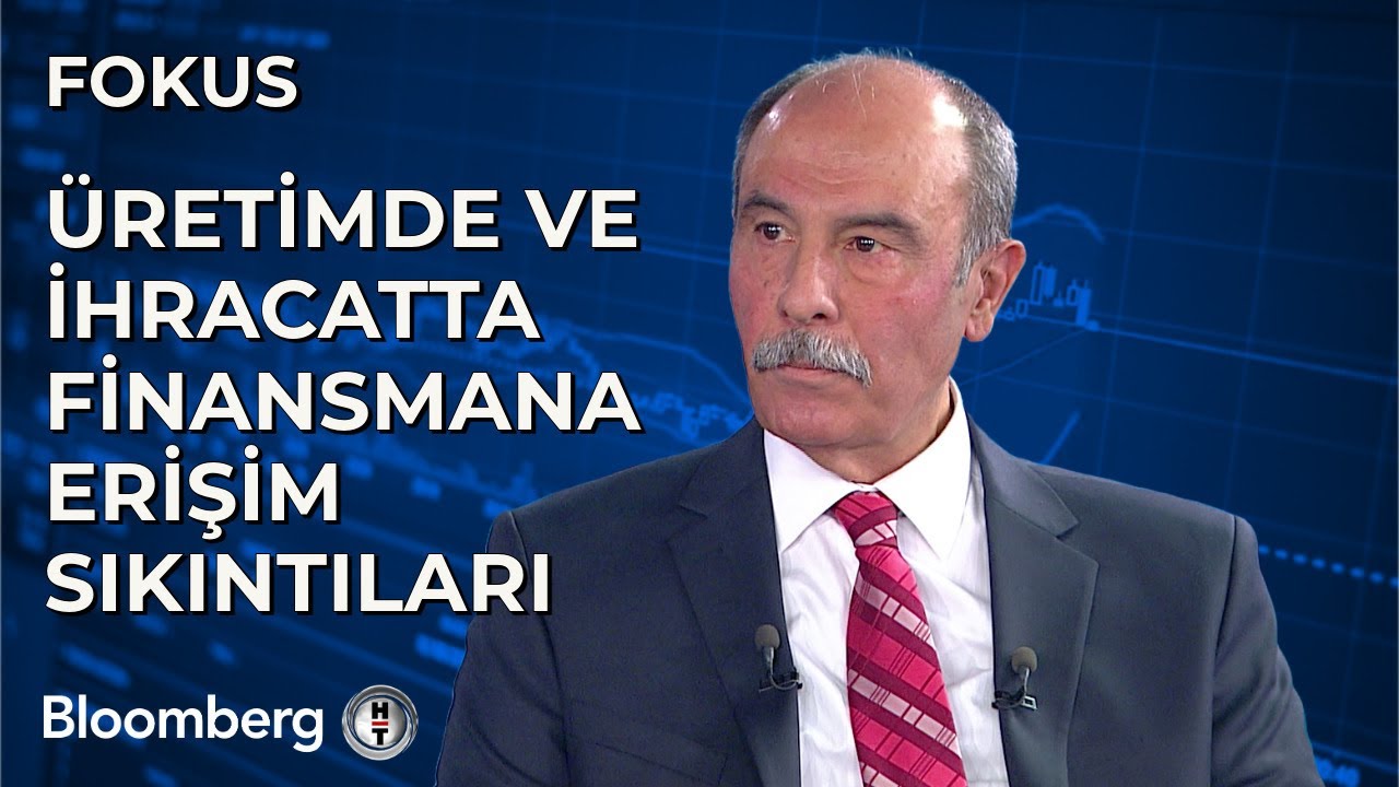 Fokus - Üretimde Ve İhracatta Finansmana Erişim Sıkıntıları | 18 Nisan 2024