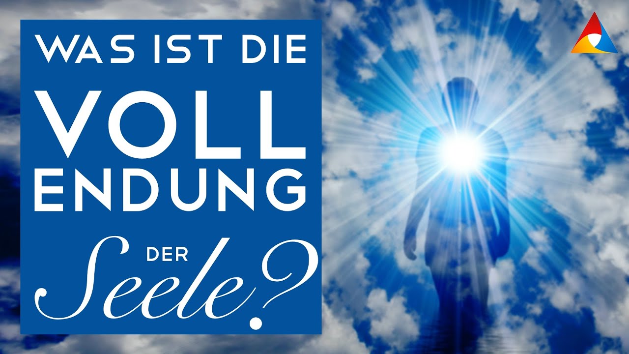 Was ist die &raquo;Vollendung der Seele&laquo;?