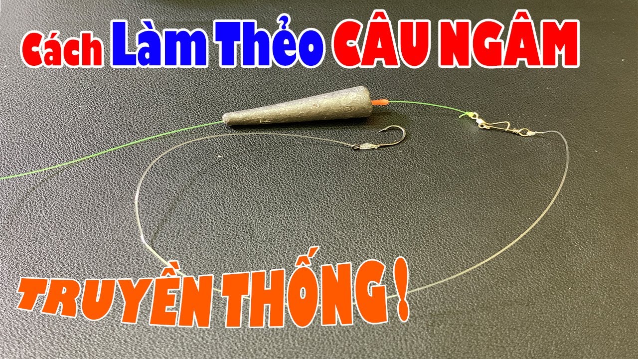 Cách Buộc Thẻo Câu Ngâm Theo Kiểu TRUYỀN THỐNG Cực Kỳ Đơn Giản và Hiệu Quả