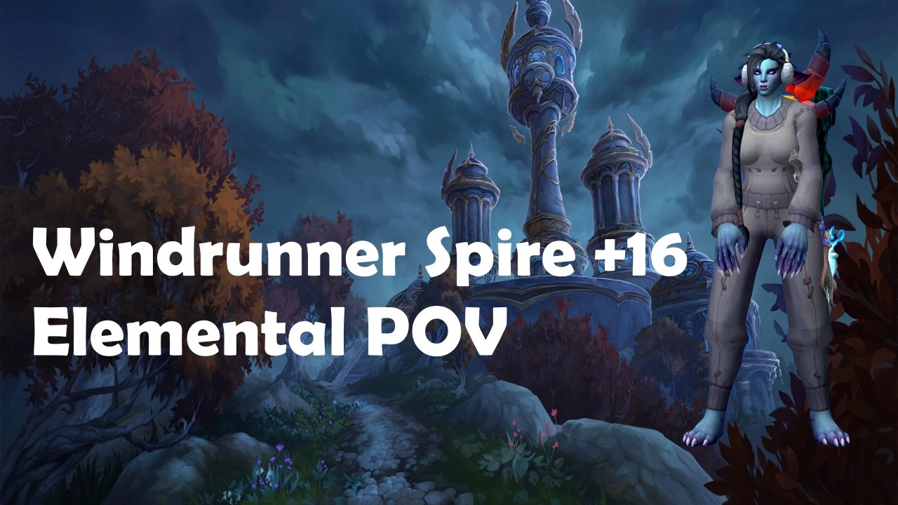 Windrunner Spire +16 Elemental Shaman POV