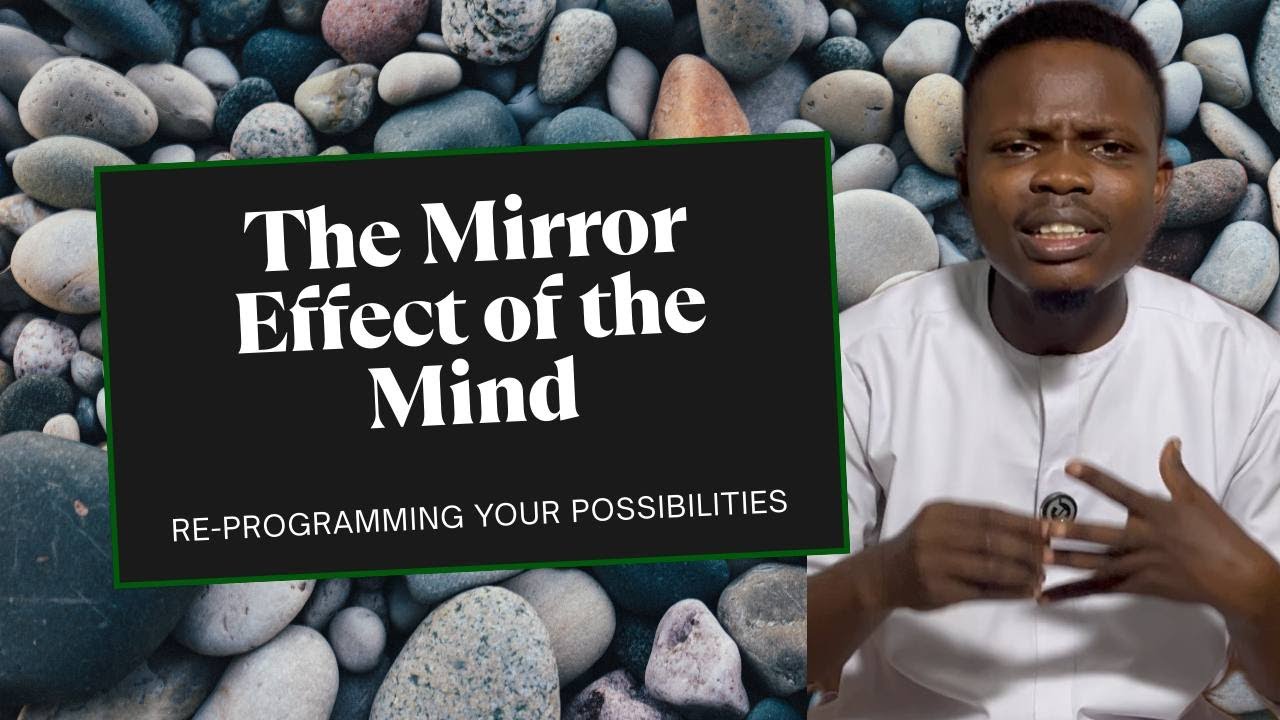 The Mirror Effect Of The Mind: Re-Programming Your Possibilities.