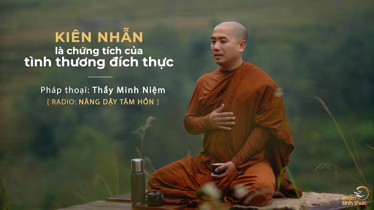 Thầy Minh Niệm | Kiên nhẫn là chứng tích của tình thương đích thực | Trích Radio: Nâng dậy tâm hồn